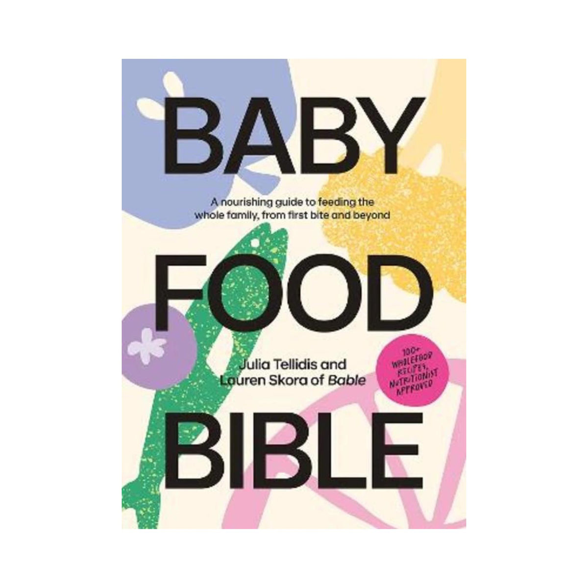 Baby Food Bible Recipe Book | Starting Solids Australia | Advice and Recipes for Starting Solids